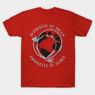 Separated by miles, connected by heart. T-Shirt